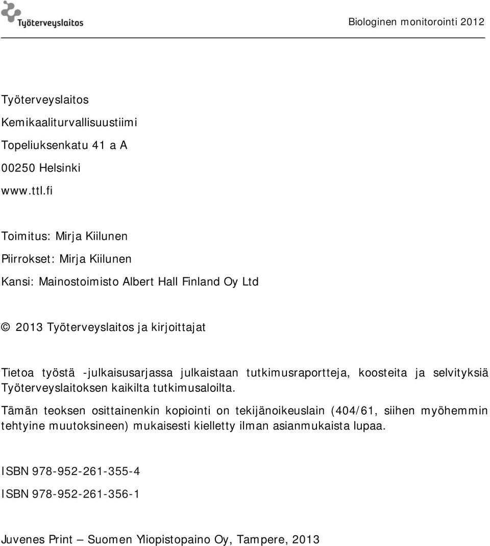 -julkaisusarjassa julkaistaan tutkimusraportteja, koosteita ja selvityksiä Työterveyslaitoksen kaikilta tutkimusaloilta.