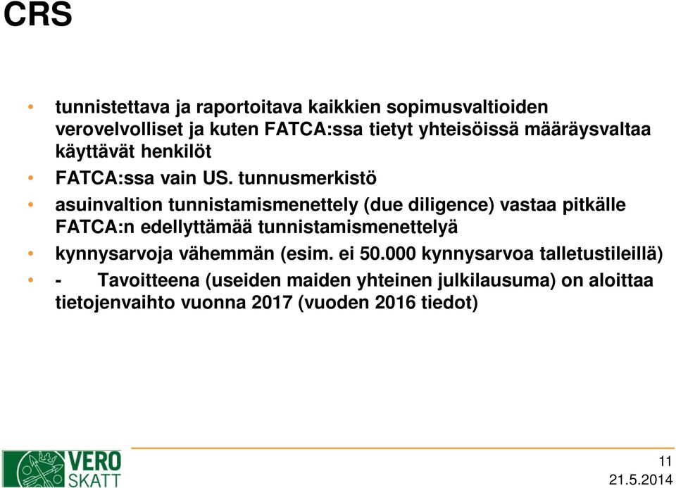 tunnusmerkistö asuinvaltion tunnistamismenettely (due diligence) vastaa pitkälle FATCA:n edellyttämää