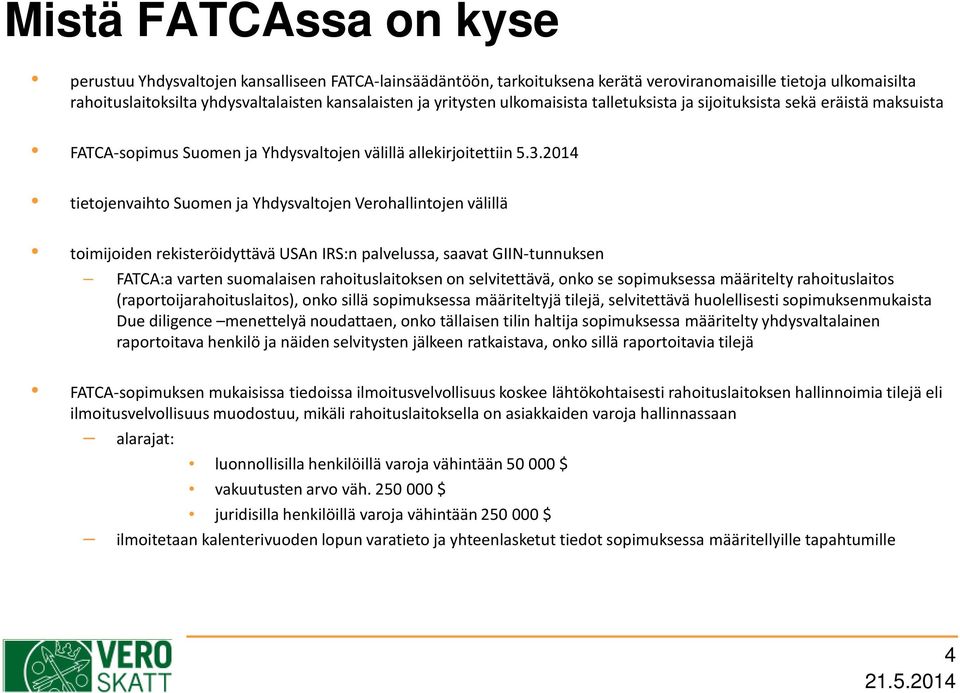 2014 tietojenvaihto Suomen ja Yhdysvaltojen Verohallintojen välillä toimijoiden rekisteröidyttävä USAn IRS:n palvelussa, saavat GIIN-tunnuksen FATCA:a varten suomalaisen rahoituslaitoksen on