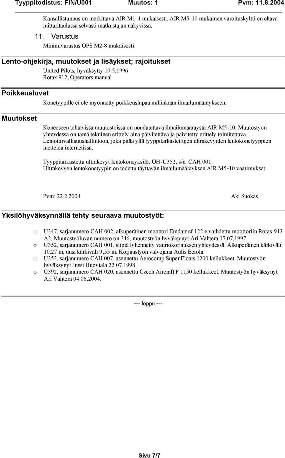 1996 Rotax 912, Operators manual Poikkeusluvat Konetyypille ei ole myönnetty poikkeuslupaa mihinkään ilmailumääräykseen.