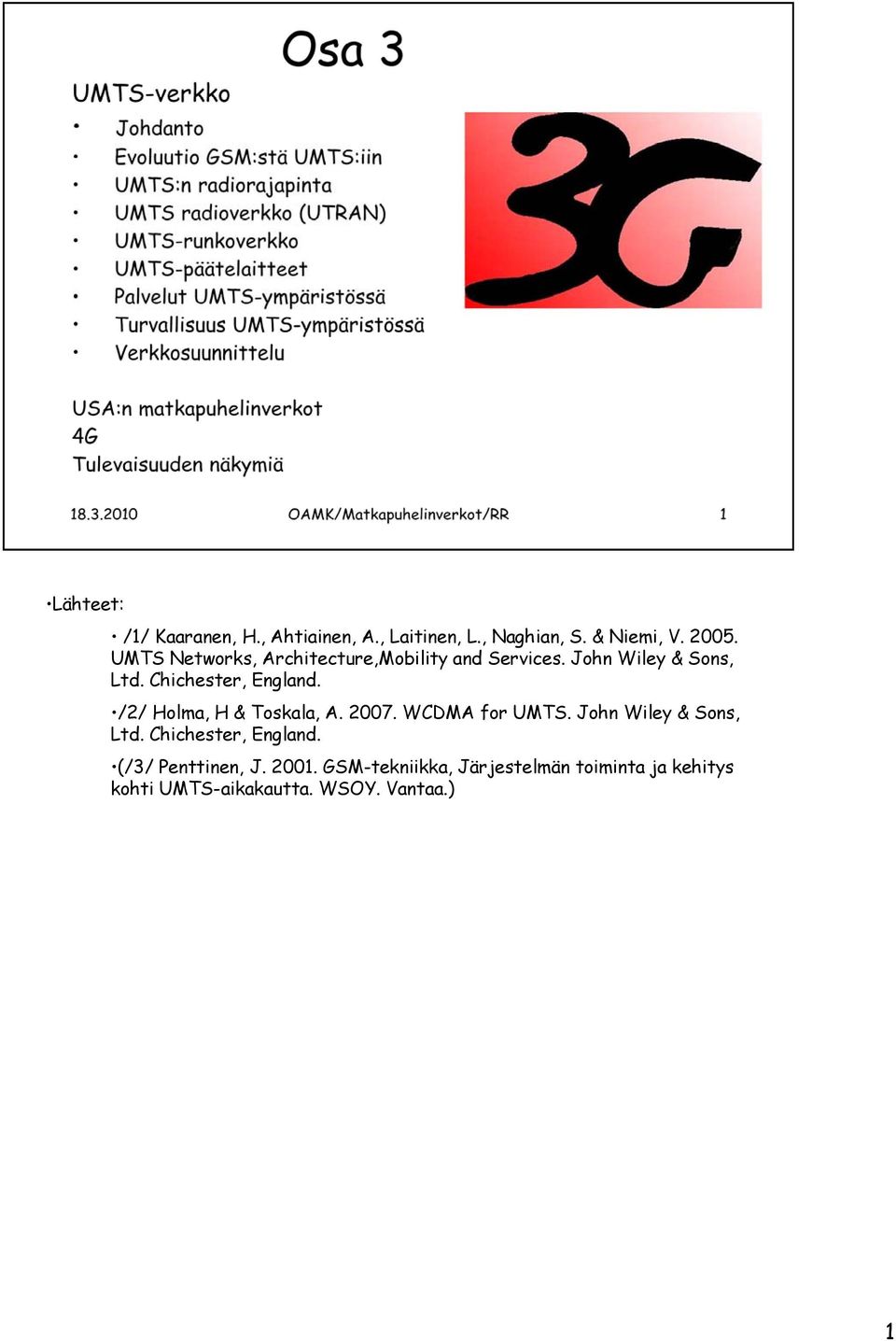 /2/ Holma, H & Toskala, A. 2007. WCDMA for UMTS. John Wiley & Sons, Ltd. Chichester, England.