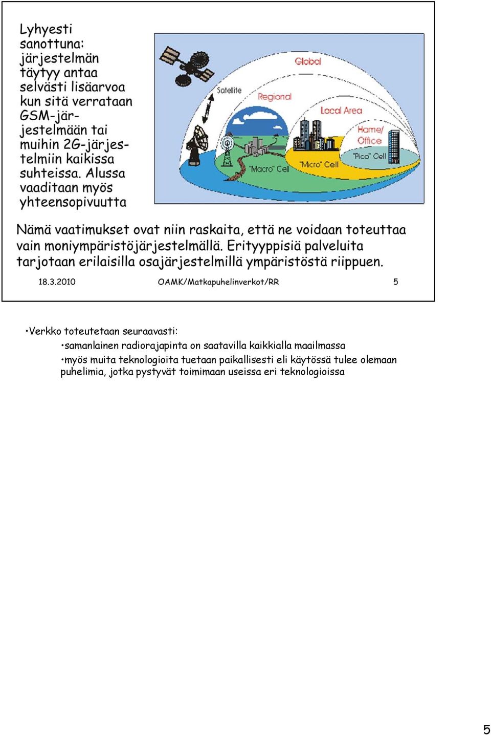 teknologioita tuetaan paikallisesti eli käytössä tulee