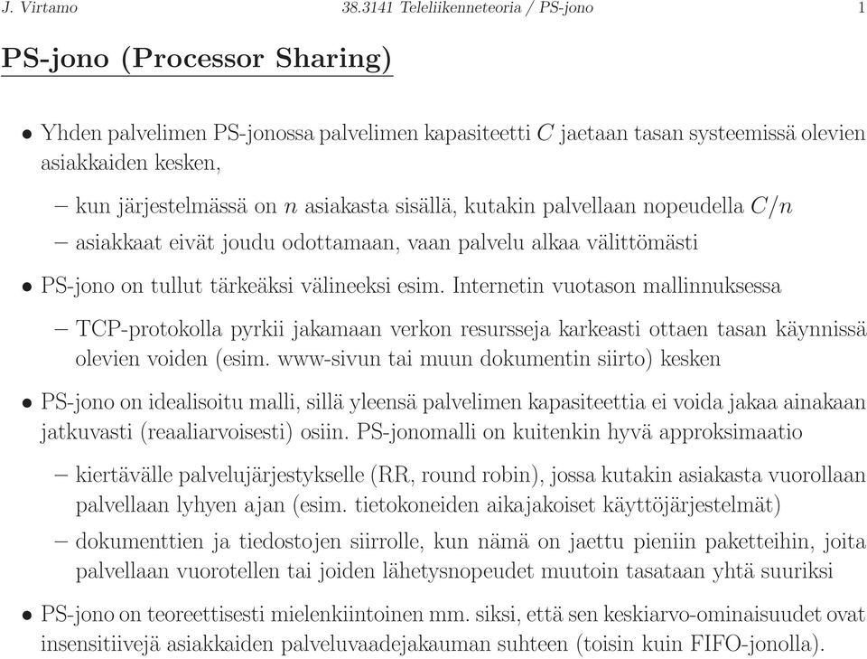 asiakasta sisällä, kutakin palvellaan nopeudella C/n asiakkaat eivät joudu odottamaan, vaan palvelu alkaa välittömästi PS-jono on tullut tärkeäksi välineeksi esim.