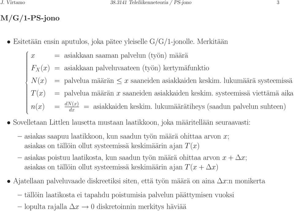 lukumäärä systeemissä = palvelua määrän x saaneiden asiakkaiden keskim. systeemissä viettämä aika = dn(x) dx = asiakkaiden keskim.