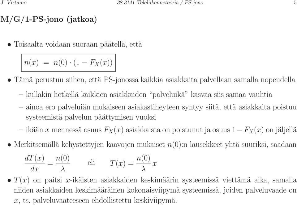 nopeudella kullakin hetkellä kaikkien asiakkaiden palveluikä kasvaa siis samaa vauhtia ainoa ero palveluiän mukaiseen asiakastiheyteen syntyy siitä, että asiakkaita poistuu systeemistä palvelun