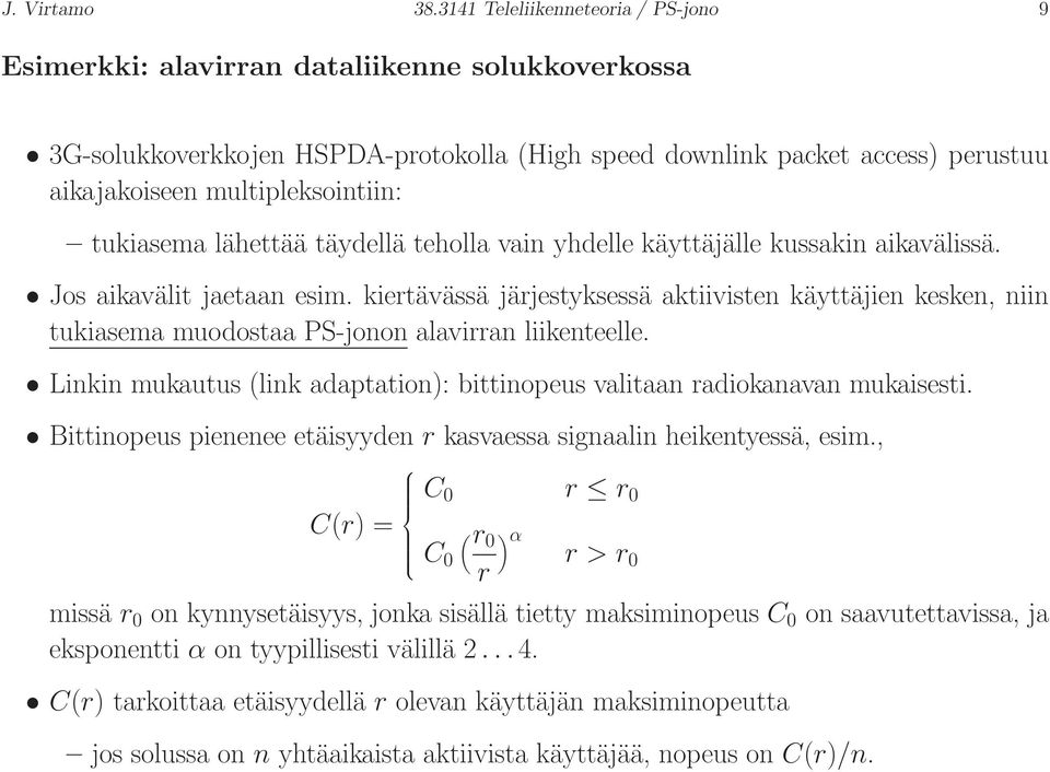 multipleksointiin: tukiasema lähettää täydellä teholla vain yhdelle käyttäjälle kussakin aikavälissä. Jos aikavälit jaetaan esim.