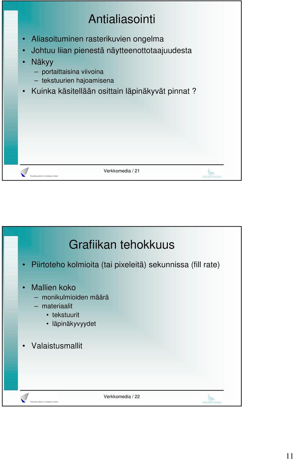 Verkkomedia / 21 Grafiikan tehokkuus Piirtoteho kolmioita (tai pixeleitä) sekunnissa (fill rate)