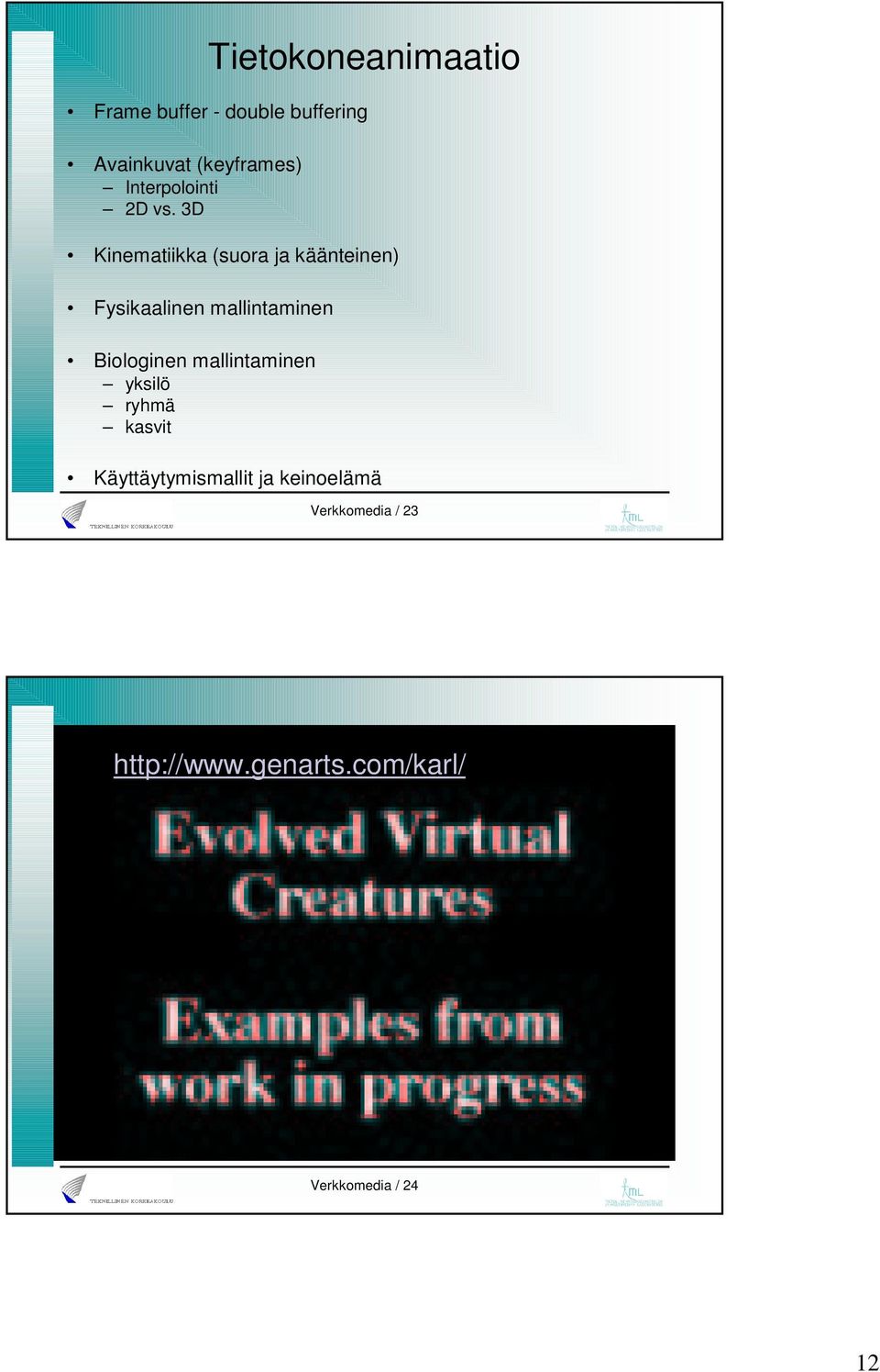 3D Kinematiikka (suora ja käänteinen) Fysikaalinen mallintaminen Biologinen