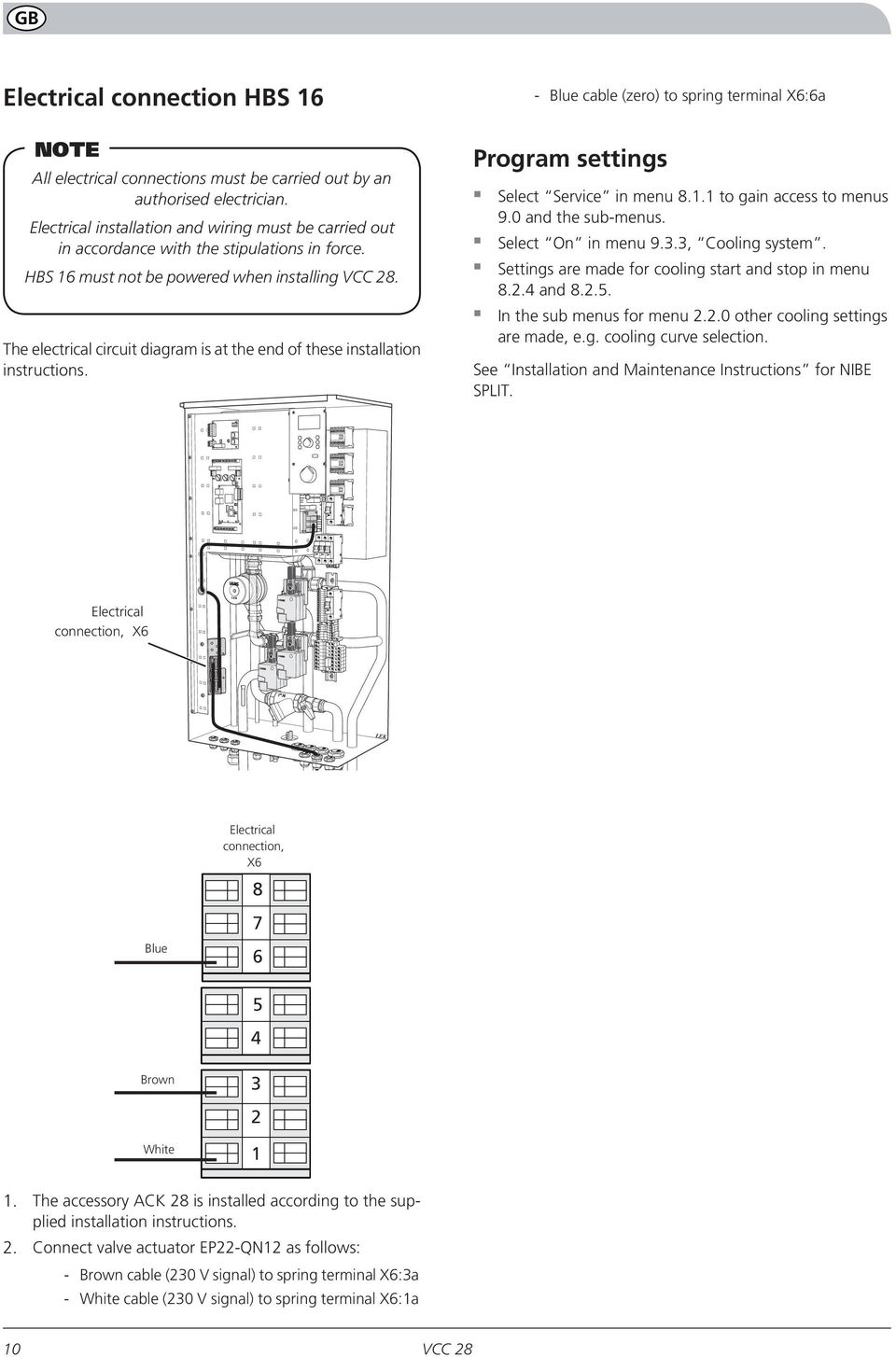 The electrical circuit diagram is at the end of these installation instructions. Program settings Select Service in menu 8.1.1 to gain access to menus 9.0 and the sub-menus. Select On in menu 9.3.