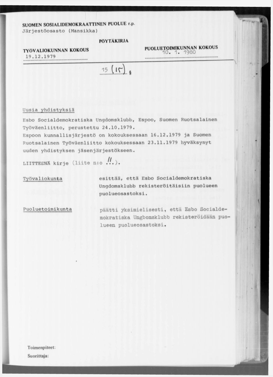 12.1979 ja Suomen Ruotsalainen Työväenliitto kokouksessaan 23.11.1979 hyväksynyt uuden yhdistyksen jäsenjärjestökseen. LIITTEENÄ kirje (liite n:o Jl.).