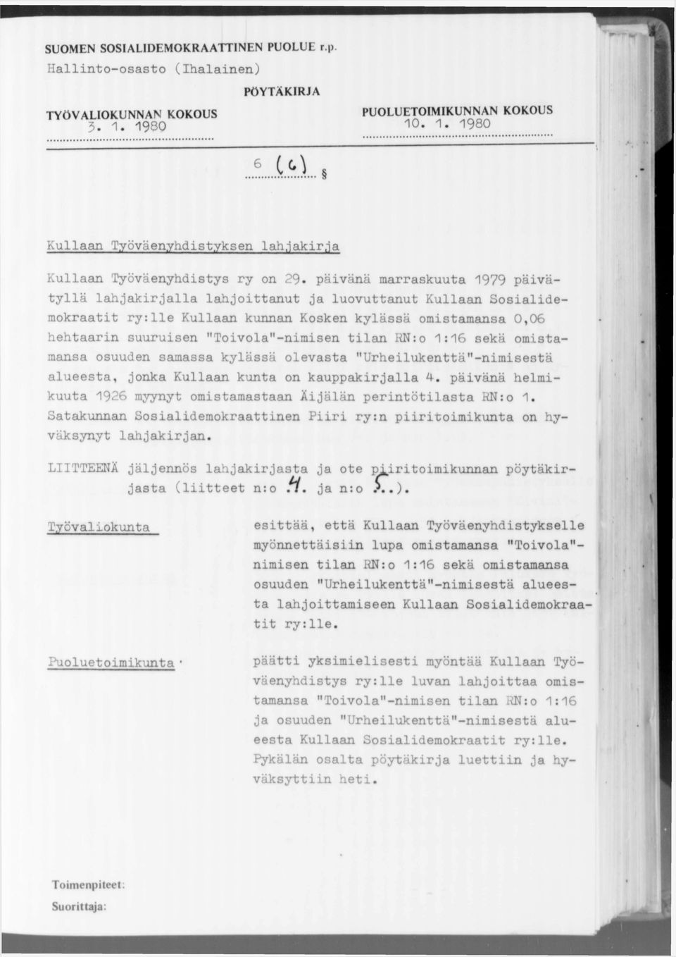 päivänä marraskuuta 1979 päivätyllä lahjakirjalla lahjoittanut ja luovuttanut Kullaan Sosialidemokraatit ry:lie Kullaan kunnan Kosken kylässä omistamansa 0,06 hehtaarin suuruisen MToivola"-nimisen