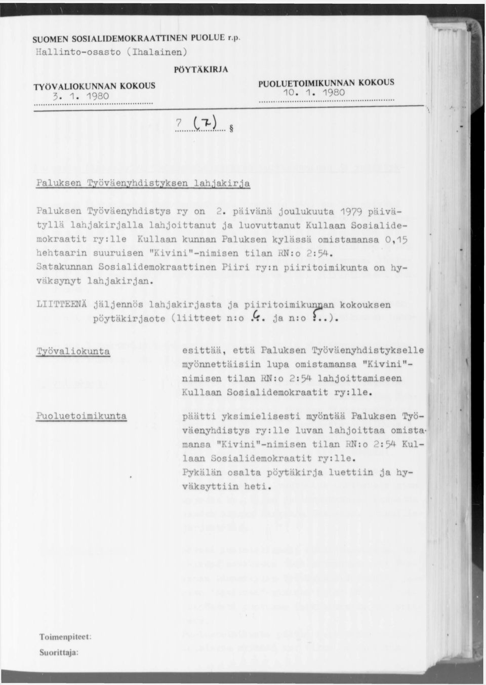 päivänä joulukuuta 1979 päivätyllä lahjakirjalla lahjoittanut ja luovuttanut Kullaan Sosialidemokraatit ry:lie Kullaan kunnan Paluksen kylässä omistamansa 0,15 hehtaarin suuruisen "Kivini"-nimisen