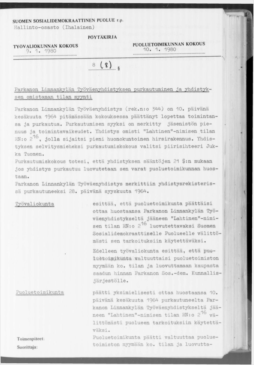 päivänä kesäkuuta 1964 pitämässään kokouksessa päättänyt lopettaa toimintansa ja purkautua. Purkautumisen syyksi on merkitty jäsenistön pienuus ja toimintavaikeudet.