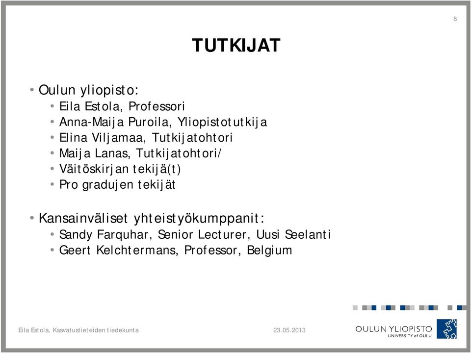 Väitöskirjan tekijä(t) Pro gradujen tekijät Kansainväliset yhteistyökumppanit: