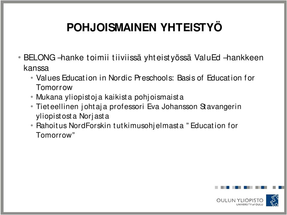yliopistoja kaikista pohjoismaista Tieteellinen johtaja professori Eva Johansson