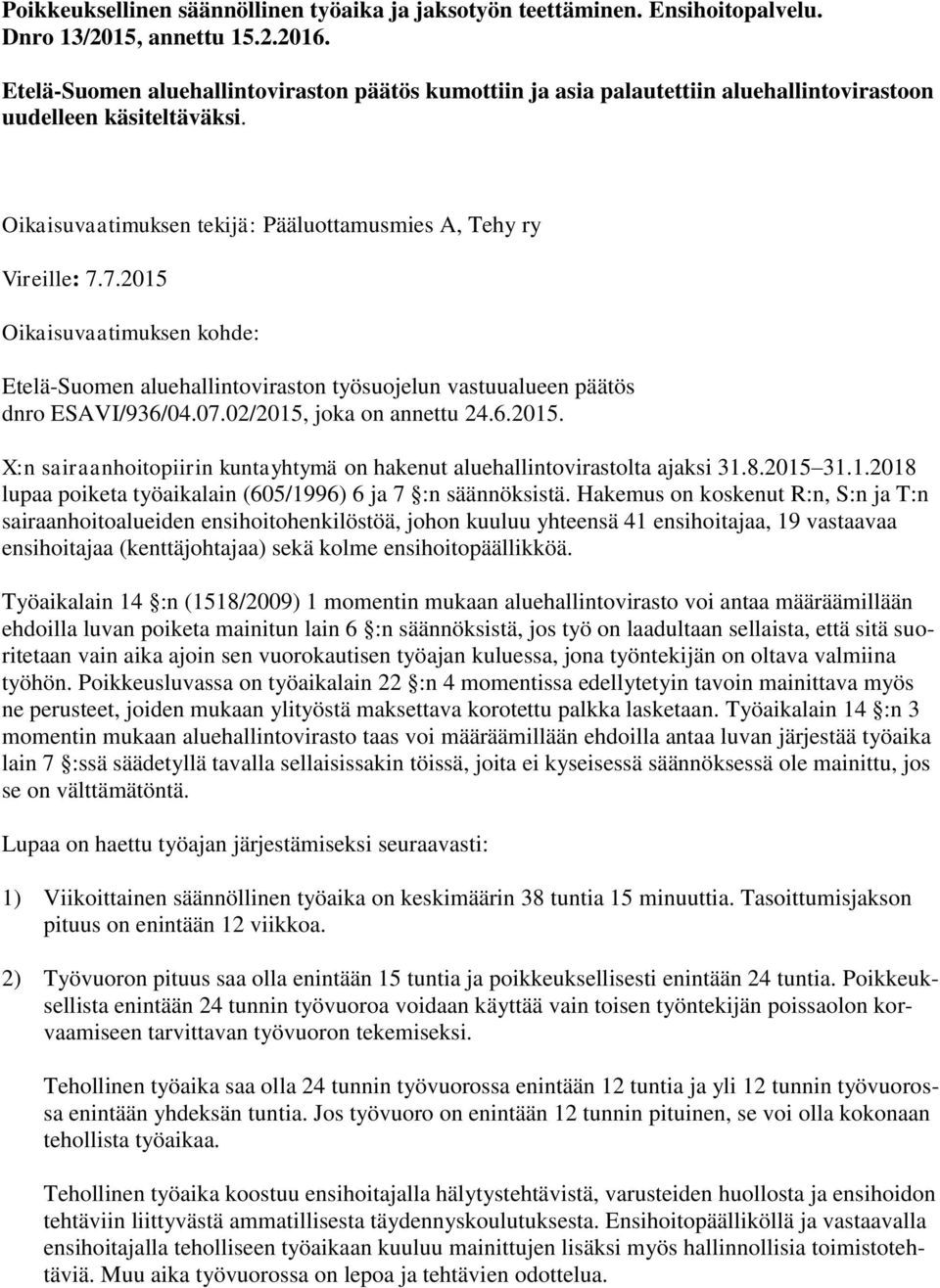 7.2015 Oikaisuvaatimuksen kohde: Etelä-Suomen aluehallintoviraston työsuojelun vastuualueen päätös dnro ESAVI/936/04.07.02/2015, joka on annettu 24.6.2015. X:n sairaanhoitopiirin kuntayhtymä on hakenut aluehallintovirastolta ajaksi 31.