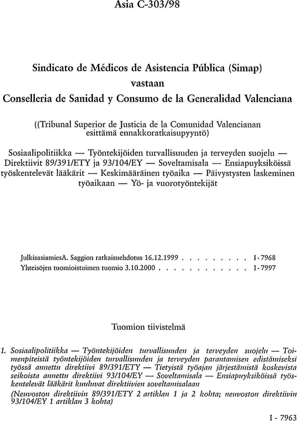 Keskimääräinen työaika Päivystysten laskeminen työaikaan Yö- ja vuorotyöntekijät JulkisasiamiesA. Saggion ratkaisuehdotus 16.12.1999 I-7968 Yhteisöjen tuomioistuimen tuomio 3.10.