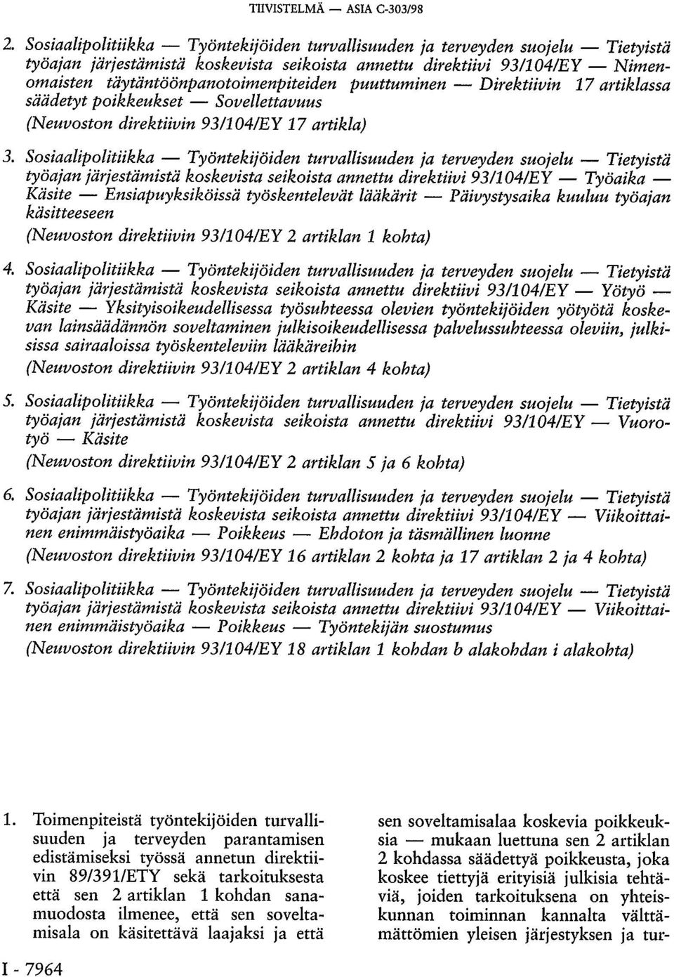 puuttuminen Direktiivin 17 artiklassa säädetyt poikkeukset Sovellettavuus (Neuvoston direktiivin 93/104/EY 17 artikla) 3.