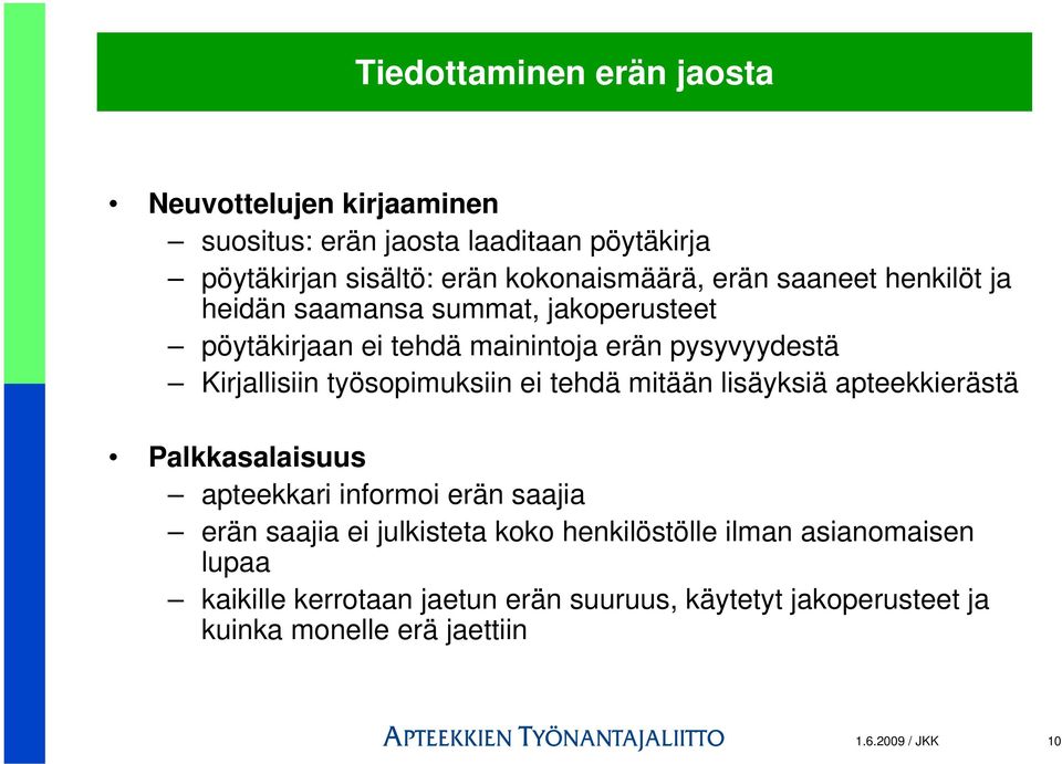 työsopimuksiin ei tehdä mitään lisäyksiä apteekkierästä Palkkasalaisuus apteekkari informoi erän saajia erän saajia ei julkisteta koko