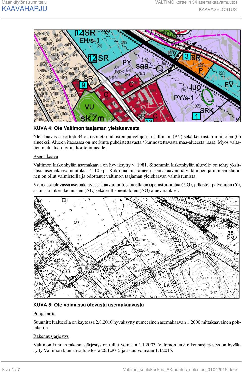 Asemakaava Valtimon kirkonkylän asemakaava on hyväksytty v. 1981. Sittemmin kirkonkylän alueelle on tehty yksittäisiä asemakaavamuutoksia 5-10 kpl.