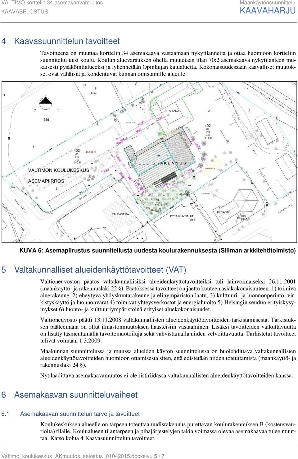 Kokonaisuudessaan kaavalliset muutokset ovat vähäisiä ja kohdentuvat kunnan omistamille alueille.