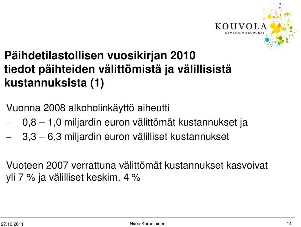 välittömät kustannukset ja 3,3 6,3 miljardin euron välilliset kustannukset Vuoteen 2007