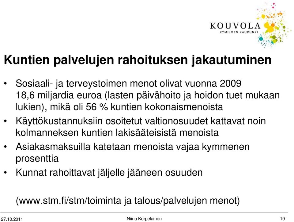 valtionosuudet kattavat noin kolmanneksen kuntien lakisääteisistä menoista Asiakasmaksuilla katetaan menoista vajaa