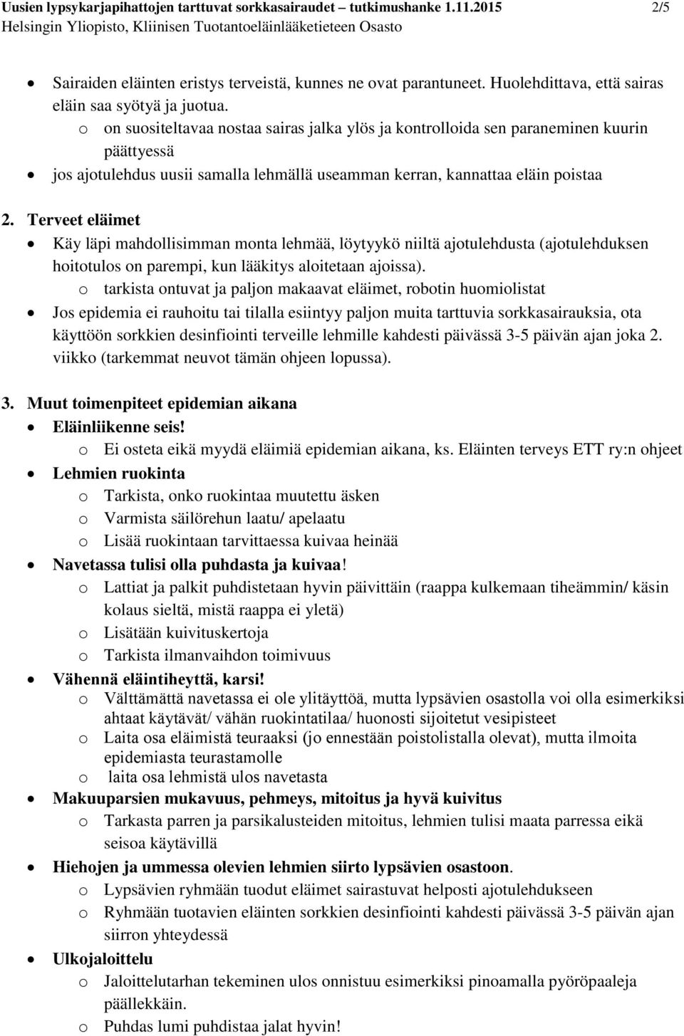 o on suositeltavaa nostaa sairas jalka ylös ja kontrolloida sen paraneminen kuurin päättyessä jos ajotulehdus uusii samalla lehmällä useamman kerran, kannattaa eläin poistaa 2.