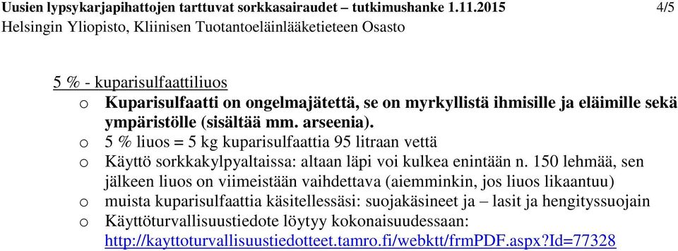 o 5 % liuos = 5 kg kuparisulfaattia 95 litraan vettä o Käyttö sorkkakylpyaltaissa: altaan läpi voi kulkea enintään n.
