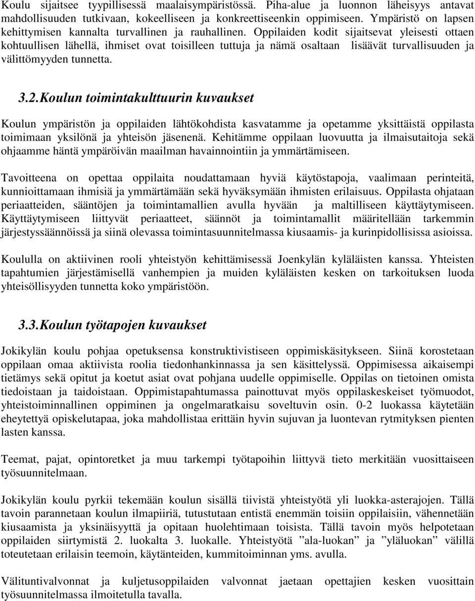 Oppilaiden kodit sijaitsevat yleisesti ottaen kohtuullisen lähellä, ihmiset ovat toisilleen tuttuja ja nämä osaltaan lisäävät turvallisuuden ja välittömyyden tunnetta. 3.2.