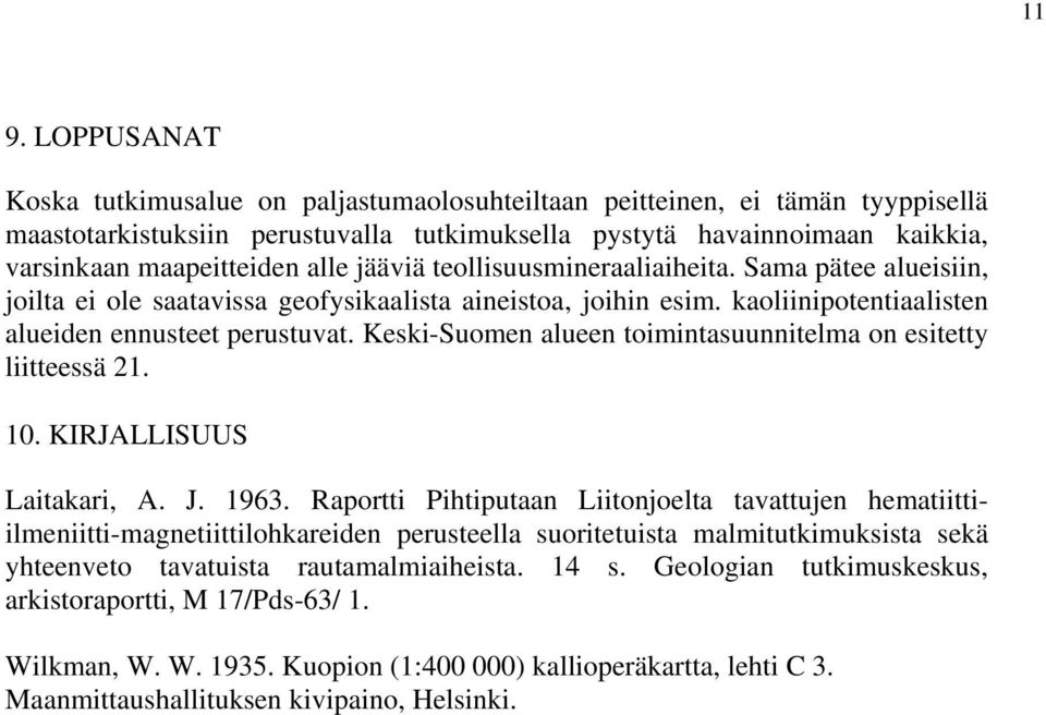 Keski-Suomen alueen toimintasuunnitelma on esitetty liitteessä 21. 10. KIRJALLISUUS Laitakari, A. J. 1963.