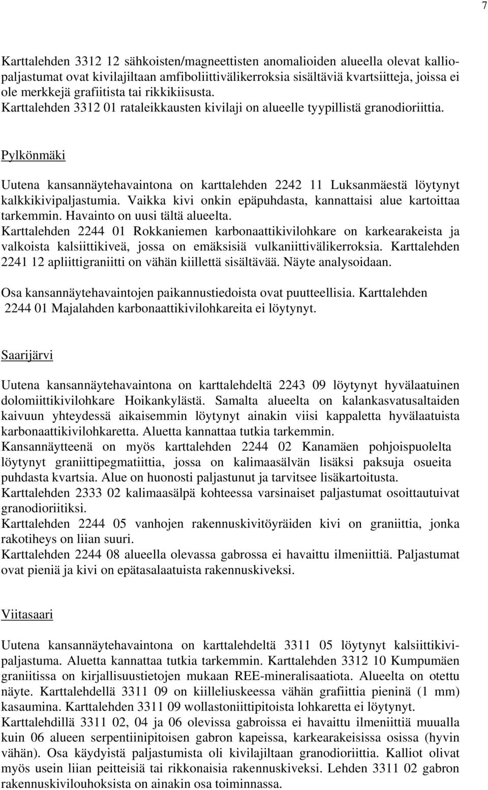 Pylkönmäki Uutena kansannäytehavaintona on karttalehden 2242 11 Luksanmäestä löytynyt kalkkikivipaljastumia. Vaikka kivi onkin epäpuhdasta, kannattaisi alue kartoittaa tarkemmin.