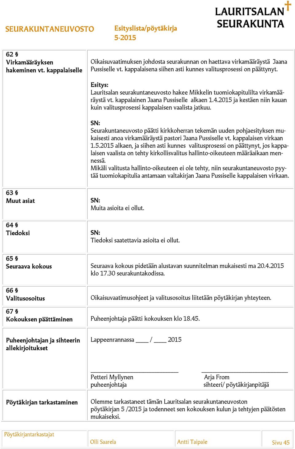 Seurakuntaneuvosto päätti kirkkoherran tekemän uuden pohjaesityksen mukaisesti anoa virkamääräystä pastori Jaana Pussiselle vt. kappalaisen virkaan 1.5.