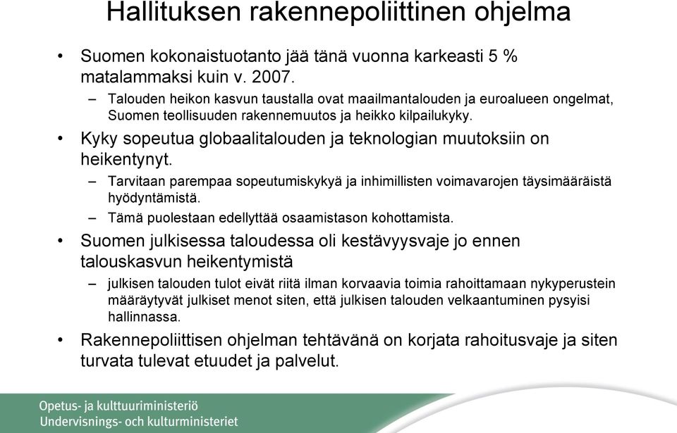 Kyky sopeutua globaalitalouden ja teknologian muutoksiin on heikentynyt. Tarvitaan parempaa sopeutumiskykyä ja inhimillisten voimavarojen täysimääräistä hyödyntämistä.