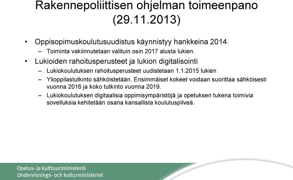 Lukioiden rahoitusperusteet ja lukion digitalisointi Lukiokoulutuksen rahoitusperusteet uudistetaan 1.