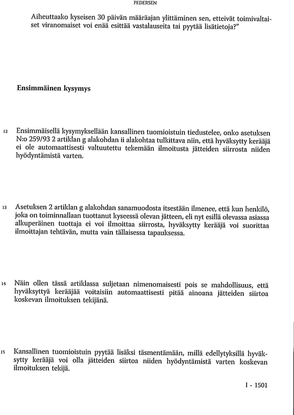 ole automaattisesti valtuutettu tekemään ilmoitusta jätteiden siirrosta niiden hyödyntämistä varten.
