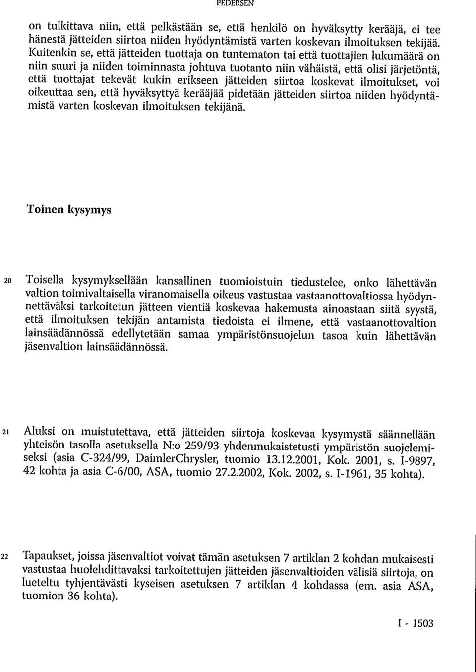 kukin erikseen jätteiden siirtoa koskevat ilmoitukset, voi oikeuttaa sen, että hyväksyttyä kerääjää pidetään jätteiden siirtoa niiden hyödyntämistä varten koskevan ilmoituksen tekijänä.