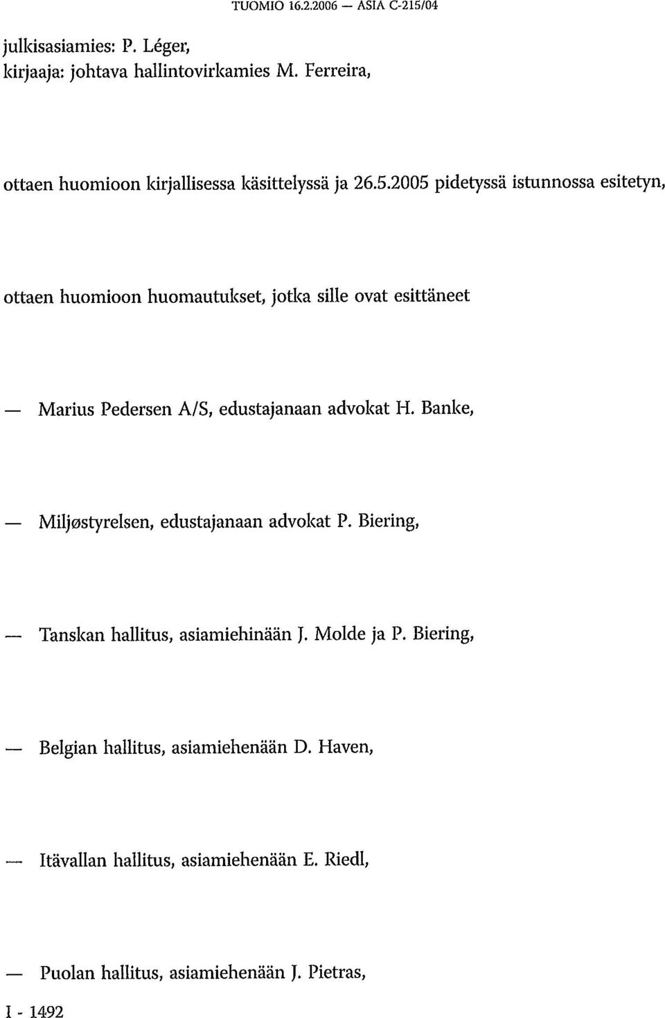 2005 pidetyssä istunnossa esitetyn, ottaen huomioon huomautukset, jotka sille ovat esittäneet Marius Pedersen A/S, edustajanaan advokat