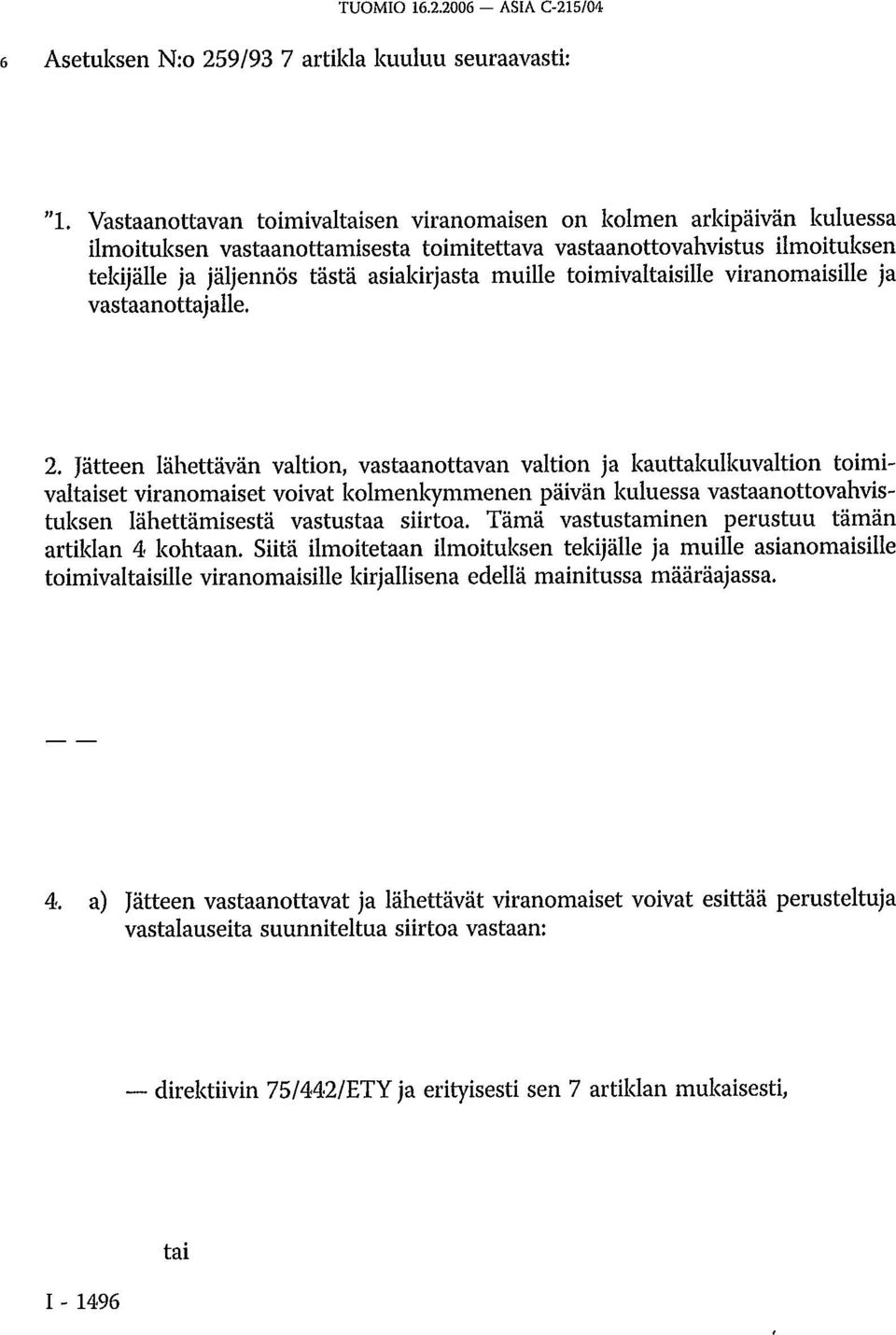 toimivaltaisille viranomaisille ja vastaanottajalle. 2.