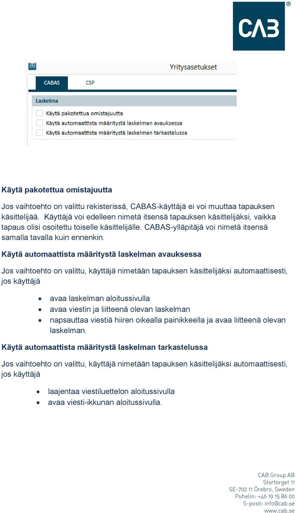 Käytä automaattista määritystä laskelman avauksessa Jos vaihtoehto on valittu, käyttäjä nimetään tapauksen käsittelijäksi automaattisesti, jos käyttäjä avaa laskelman aloitussivulla avaa viestin ja