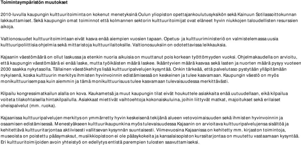 Valtionosuudet kulttuuritoimintaan eivät kasva enää aiempien vuosien tapaan.