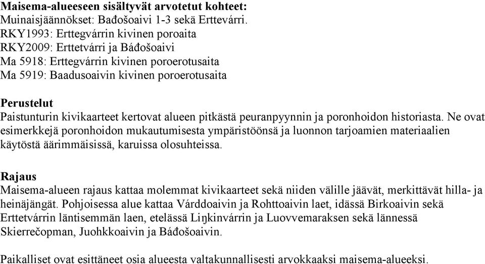 kivikaarteet kertovat alueen pitkästä peuranpyynnin ja poronhoidon historiasta.