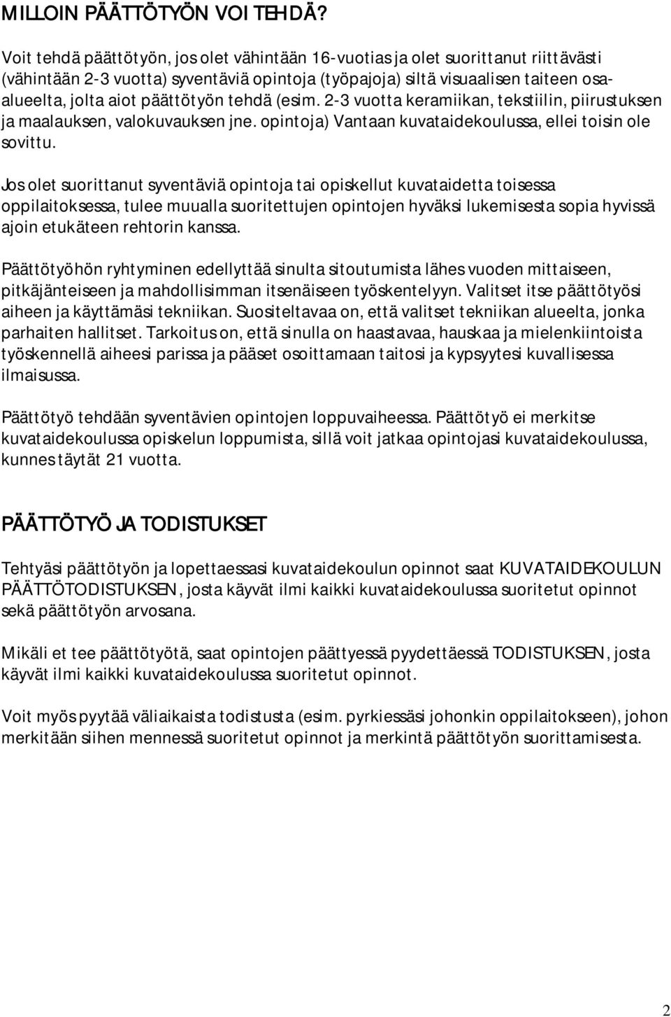 päättötyön tehdä (esim. 2-3 vuotta keramiikan, tekstiilin, piirustuksen ja maalauksen, valokuvauksen jne. opintoja) Vantaan kuvataidekoulussa, ellei toisin ole sovittu.