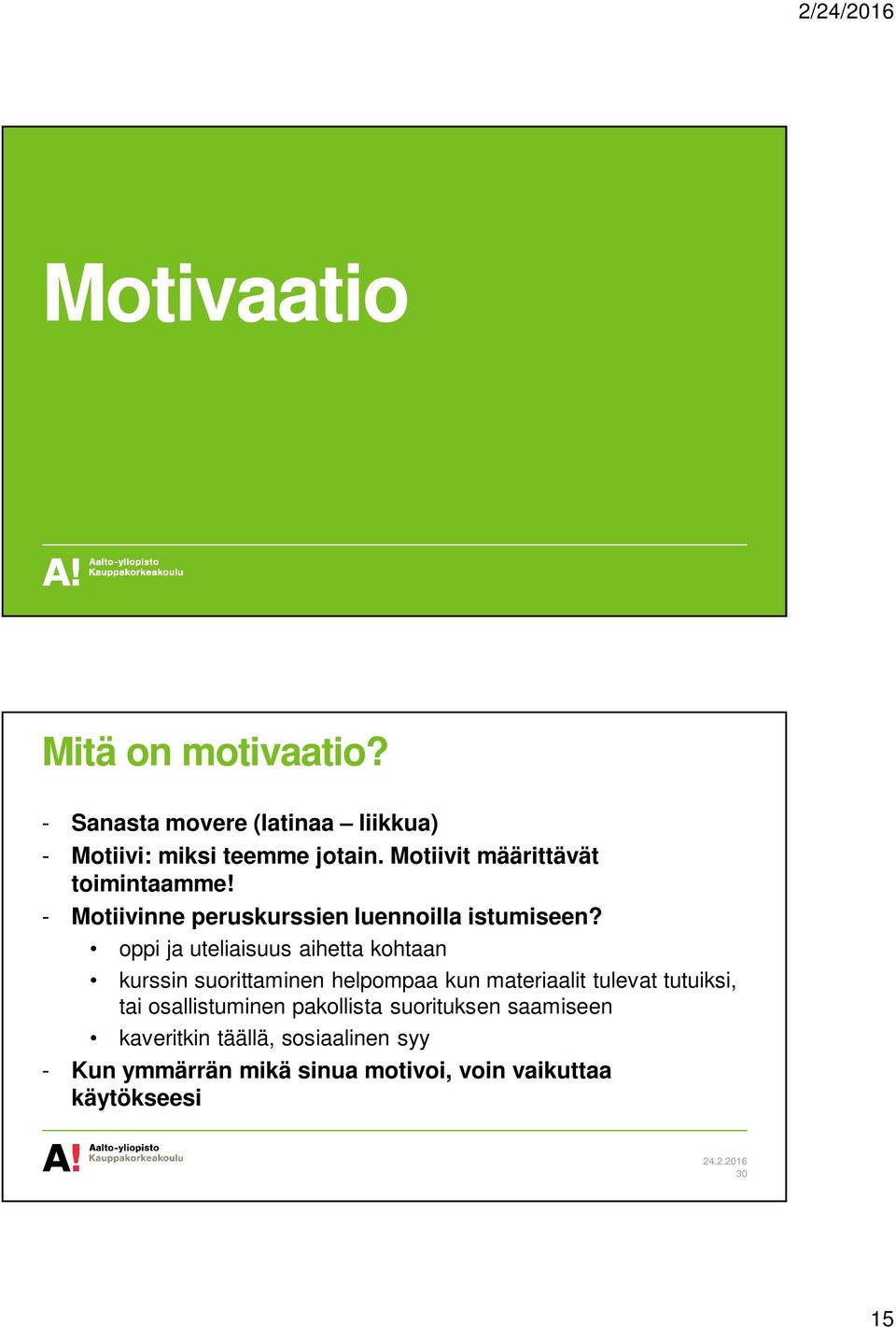 oppi ja uteliaisuus aihetta kohtaan kurssin suorittaminen helpompaa kun materiaalit tulevat tutuiksi, tai