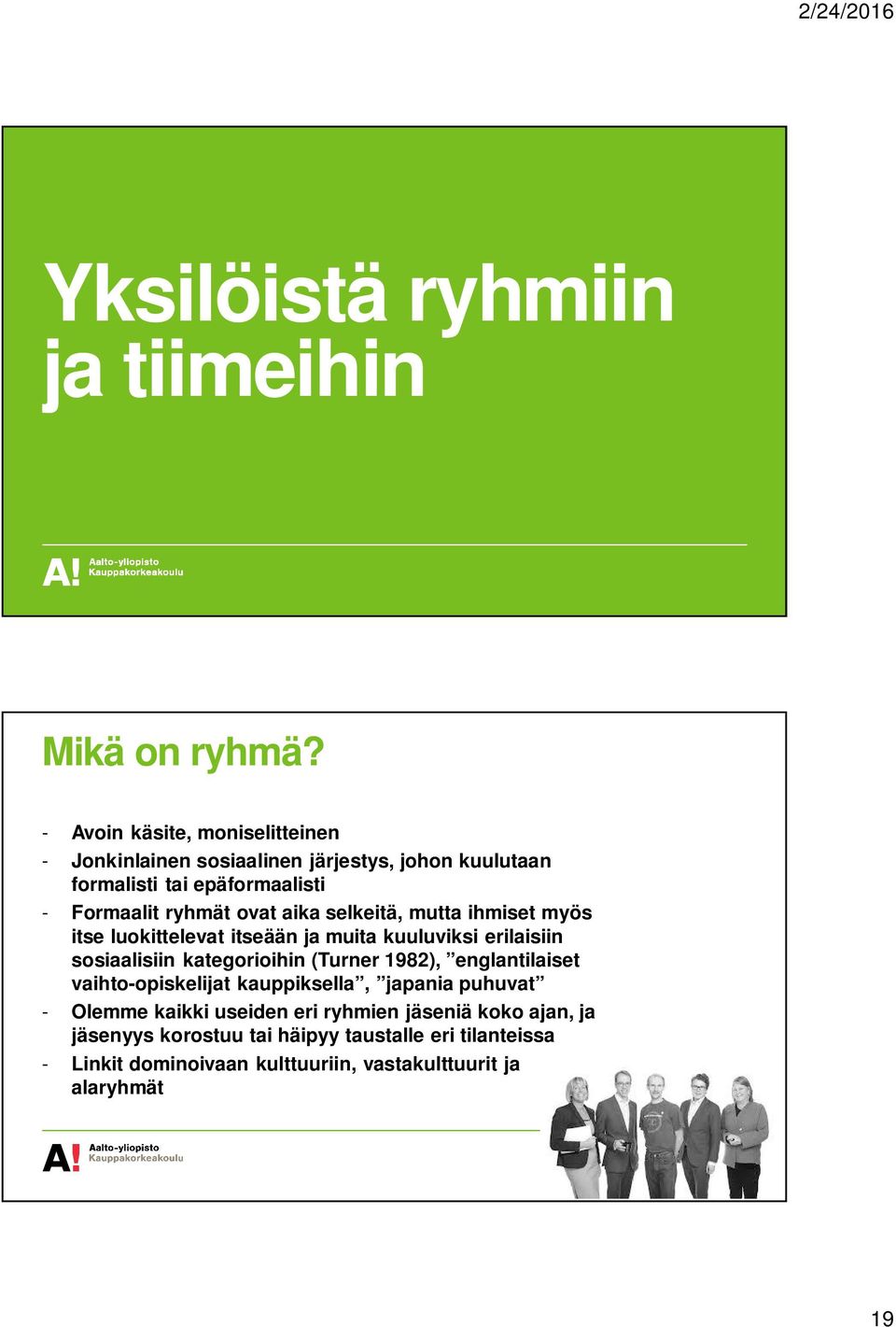 aika selkeitä, mutta ihmiset myös itse luokittelevat itseään ja muita kuuluviksi erilaisiin sosiaalisiin kategorioihin (Turner 1982),