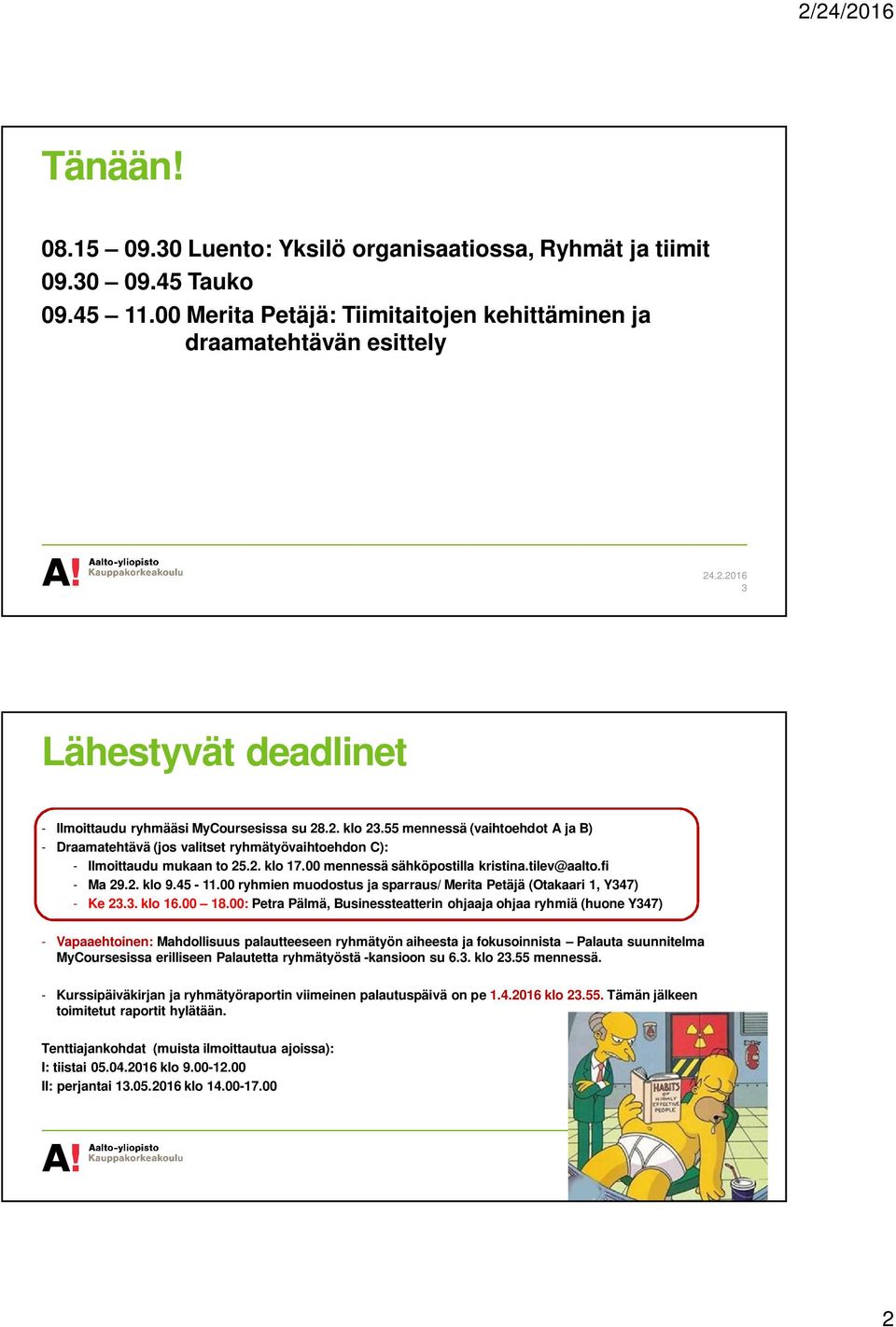 55 mennessä (vaihtoehdot A ja B) - Draamatehtävä (jos valitset ryhmätyövaihtoehdon C): - Ilmoittaudu mukaan to 25.2. klo 17.00 mennessä sähköpostilla kristina.tilev@aalto.fi - Ma 29.2. klo 9.45-11.