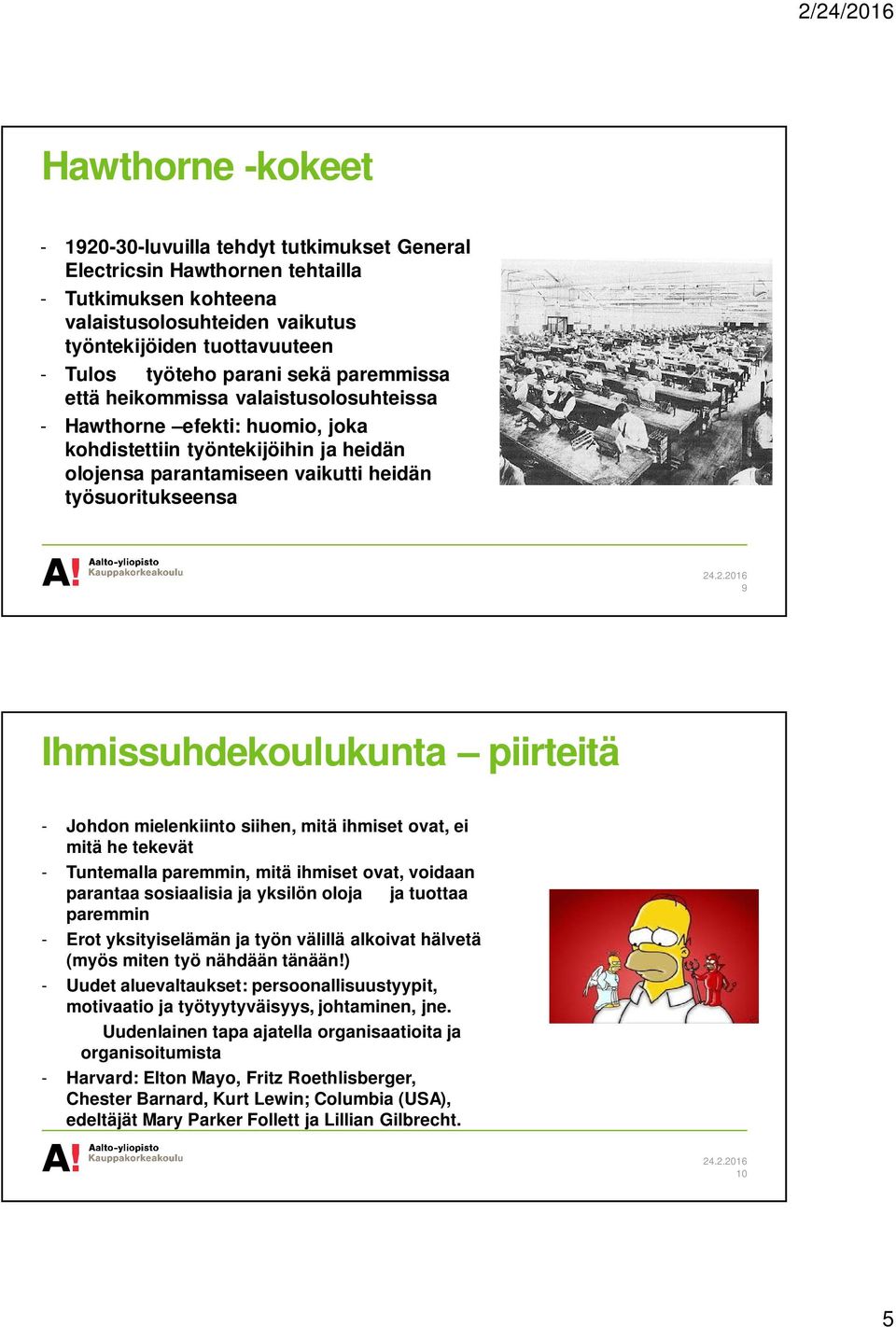 Ihmissuhdekoulukunta piirteitä - Johdon mielenkiinto siihen, mitä ihmiset ovat, ei mitä he tekevät - Tuntemalla paremmin, mitä ihmiset ovat, voidaan parantaa sosiaalisia ja yksilön oloja ja tuottaa