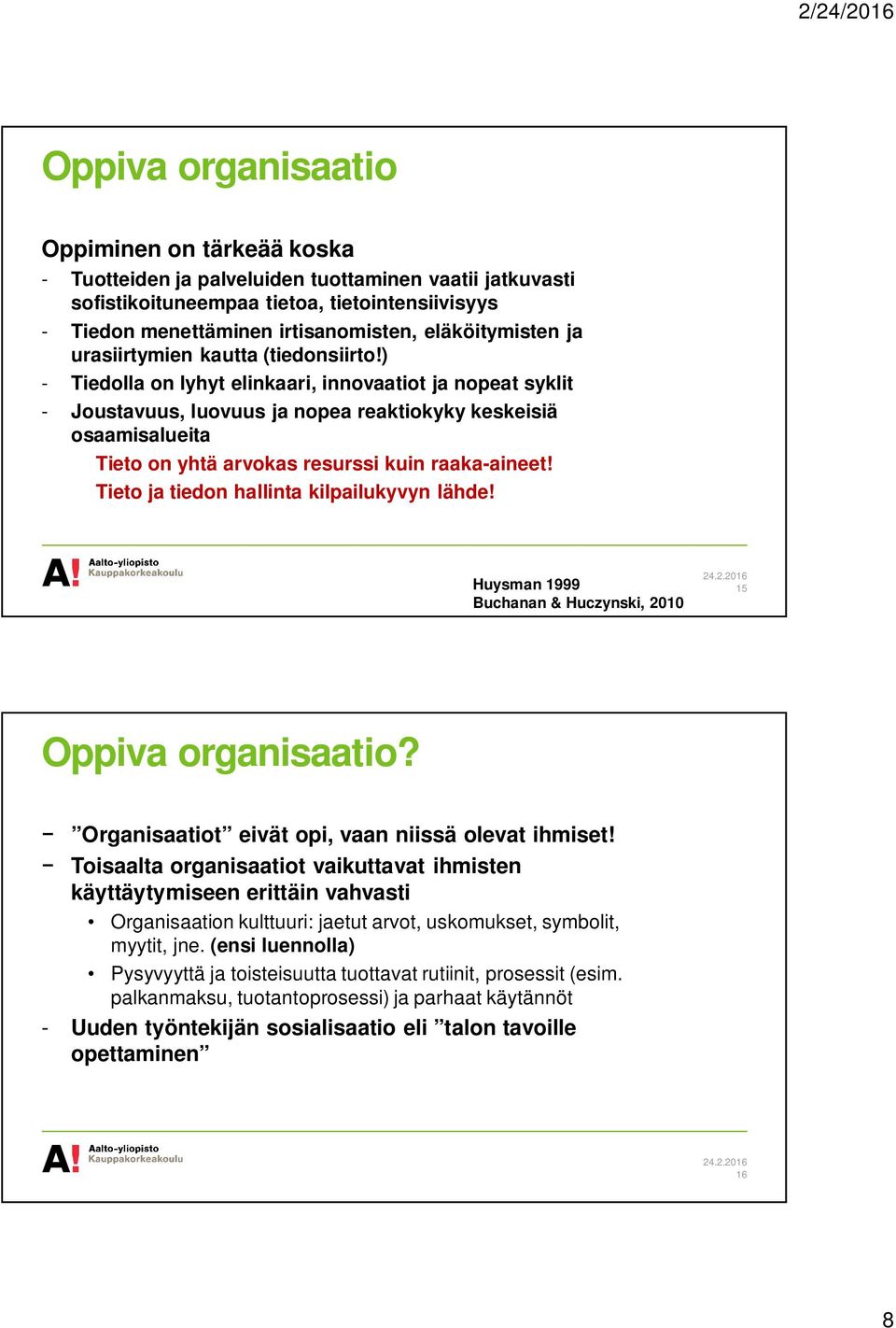 ) - Tiedolla on lyhyt elinkaari, innovaatiot ja nopeat syklit - Joustavuus, luovuus ja nopea reaktiokyky keskeisiä osaamisalueita Tieto on yhtä arvokas resurssi kuin raaka-aineet!