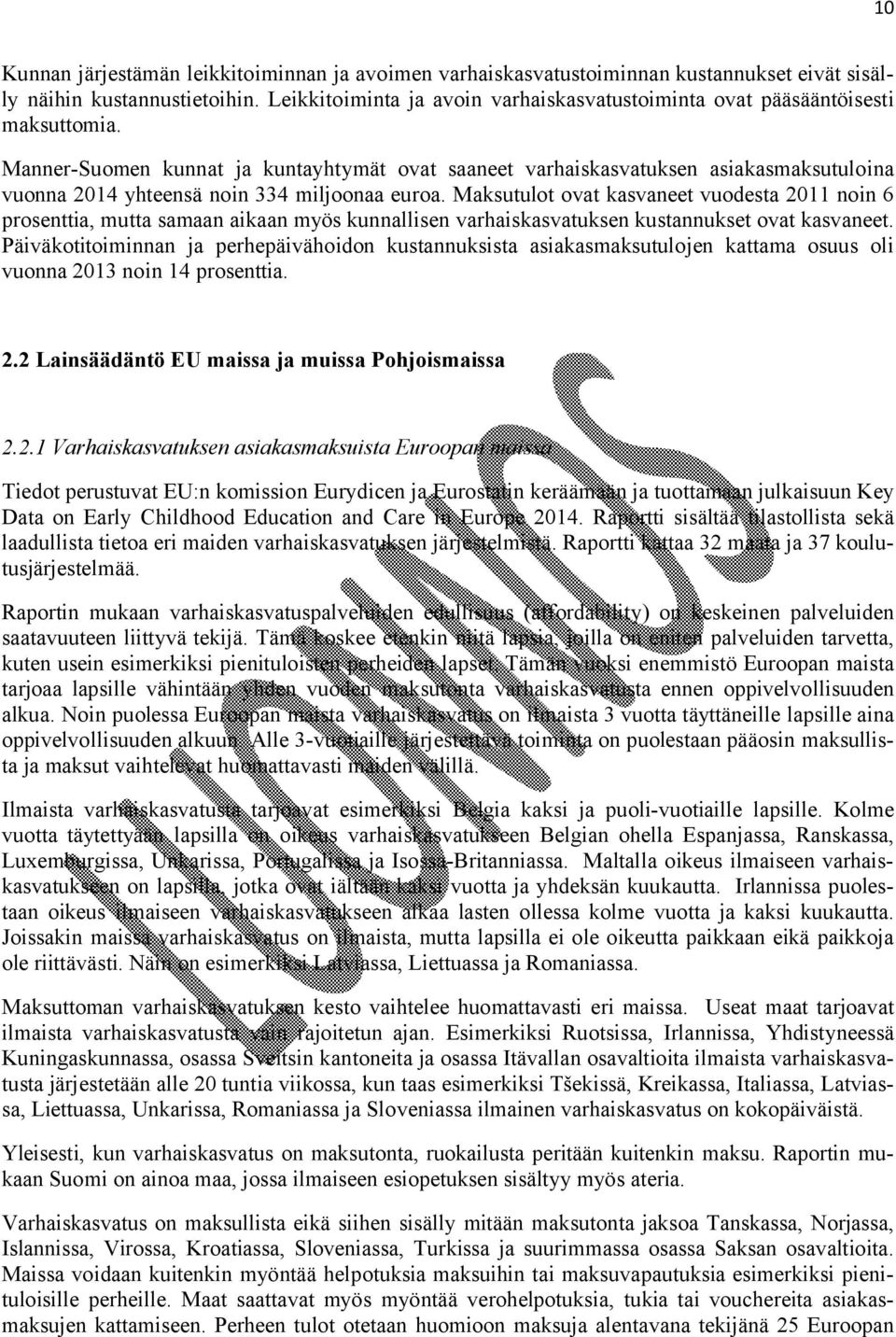 Manner-Suomen kunnat ja kuntayhtymät ovat saaneet varhaiskasvatuksen asiakasmaksutuloina vuonna 2014 yhteensä noin 334 miljoonaa euroa.