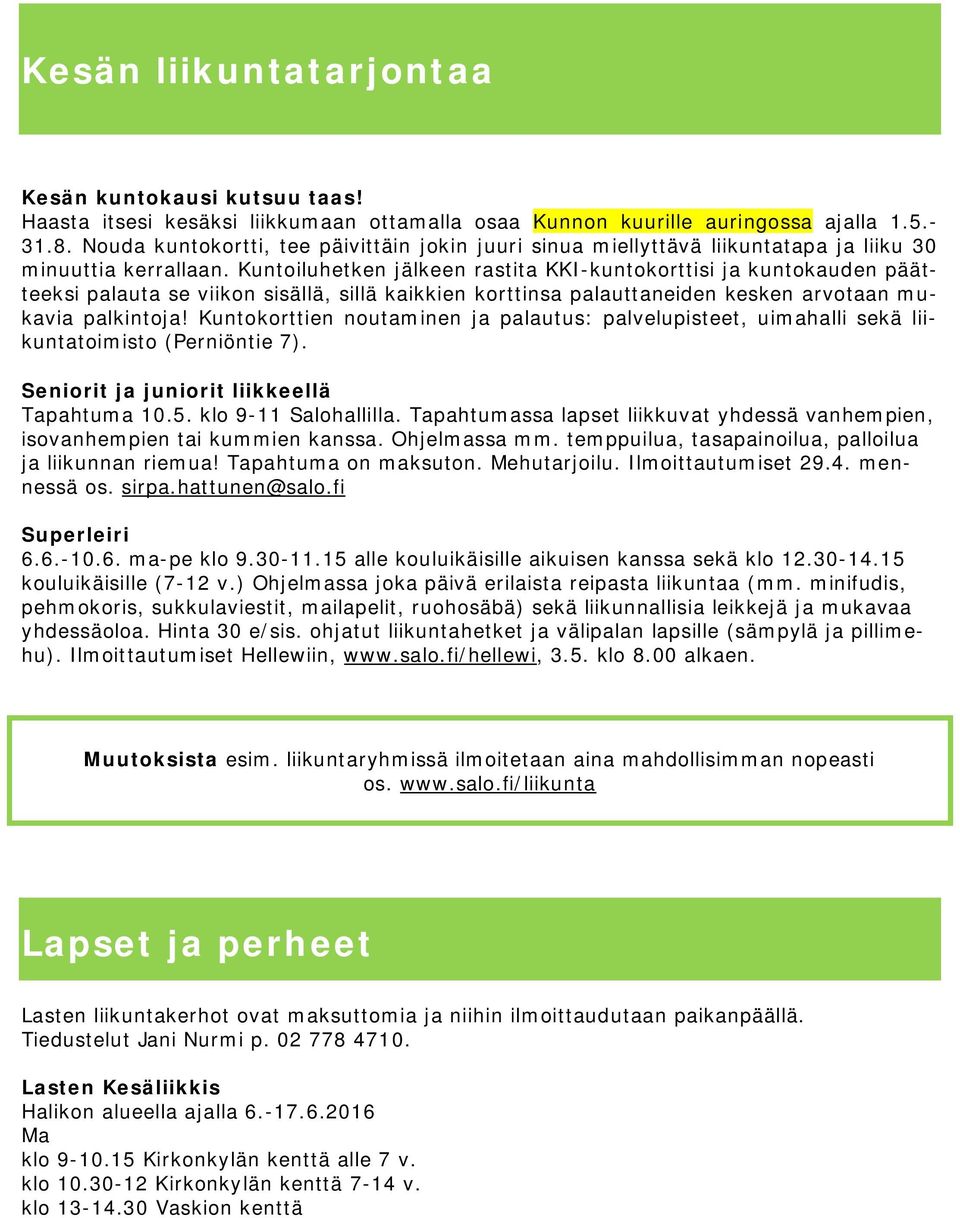 Kuntoiluhetken jälkeen rastita KKI-kuntokorttisi ja kuntokauden päätteeksi palauta se viikon sisällä, sillä kaikkien korttinsa palauttaneiden kesken arvotaan mukavia palkintoja!